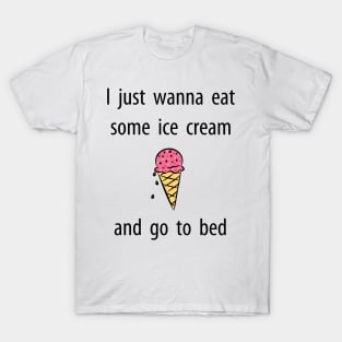 Just Wanna Eat Ice Cream T Shirt T-Shirt